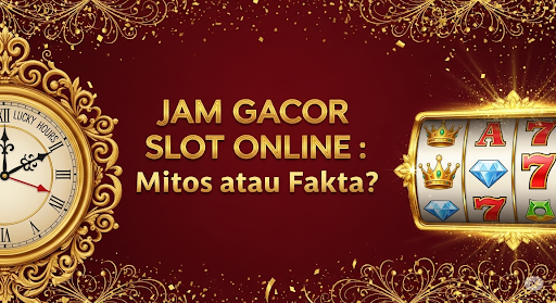 Jam Gacor Slot Online : Mitos atau Fakta?