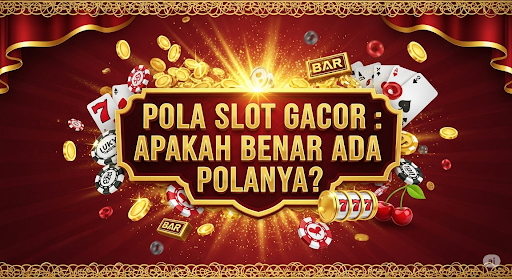 Pola Slot Gacor : Apakah Benar Ada Polanya?
